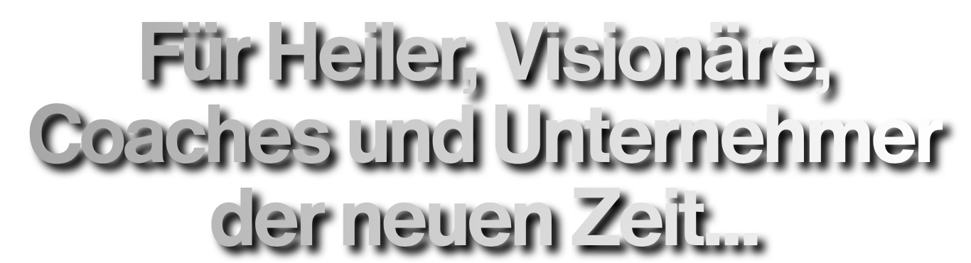 Für Heiler, Visionäre, Coaches und Unternehmer der neuen Zeit